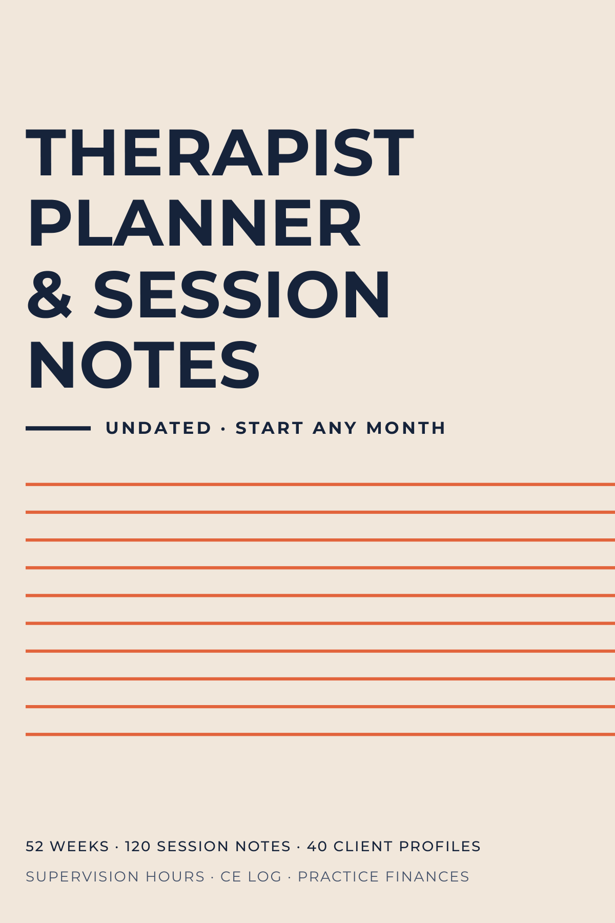 Front cover of Therapist Planner & Session Notes: the title in navy capitals on cream, the line Undated, start any month, and ten orange rules running off the right edge.