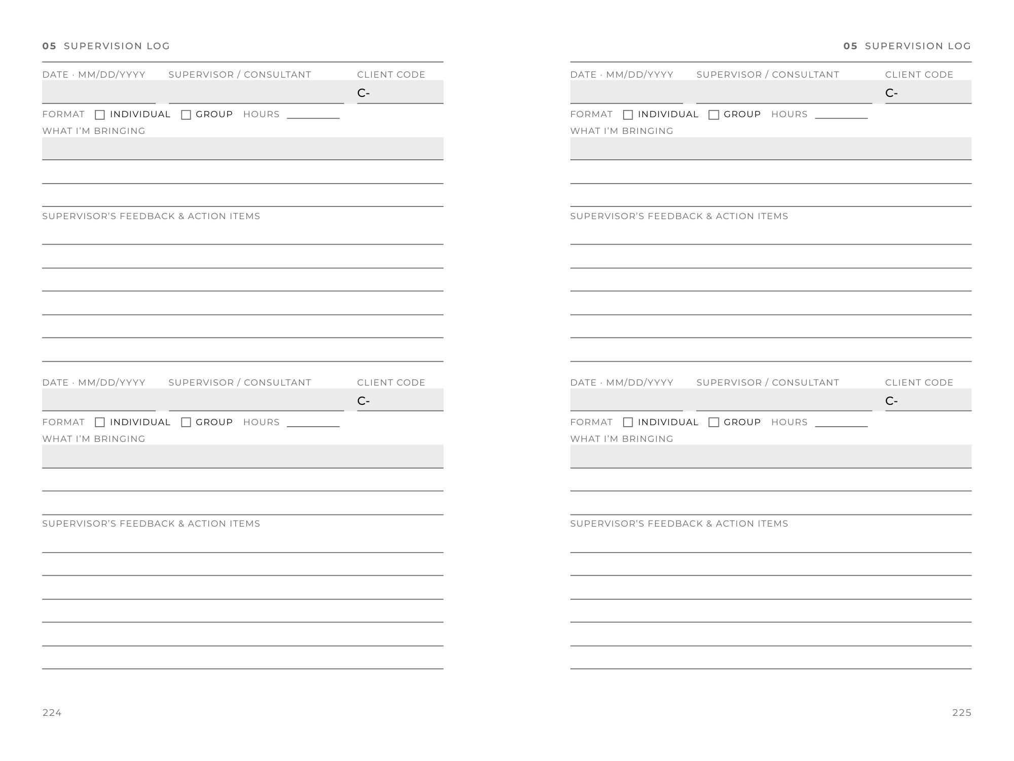 Supervision log spread, pages 224 and 225: four records, two per page, each with date, supervisor or consultant, client code, individual or group format, hours, what I’m bringing, and supervisor’s feedback and action items.